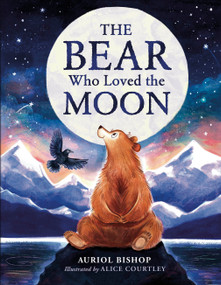 The Bear Who Loved the Moon (A Little Winter's Tale) by Auriol Bishop, Alice Courtley, 9798217135882