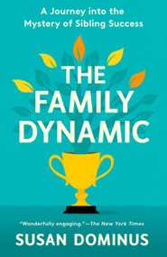 The Family Dynamic (A Journey into the Mystery of Sibling Success) - 9780593137925 by Susan Dominus, 9780593137925