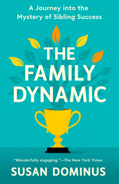 The Family Dynamic (A Journey into the Mystery of Sibling Success) - 9780593137925 by Susan Dominus