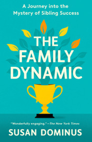 The Family Dynamic (A Journey into the Mystery of Sibling Success) - 9780593137925 by Susan Dominus, 9780593137925