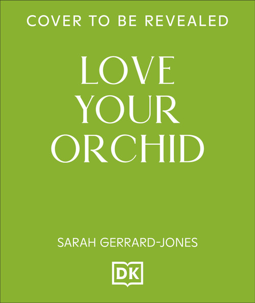 Love Your Orchid (An Inspirational Guide to Keep Your Plants Thriving) - 9798217314539 by Sarah Gerrard-Jones