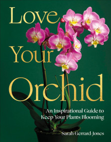 Love Your Orchid (An Inspirational Guide to Keep your Plants Blooming) - 9798217314539 by Sarah Gerrard-Jones, 9798217314539