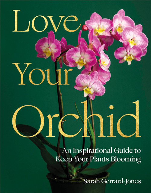 Love Your Orchid (An Inspirational Guide to Keep your Plants Blooming) - 9798217314539 by Sarah Gerrard-Jones, 9798217314539