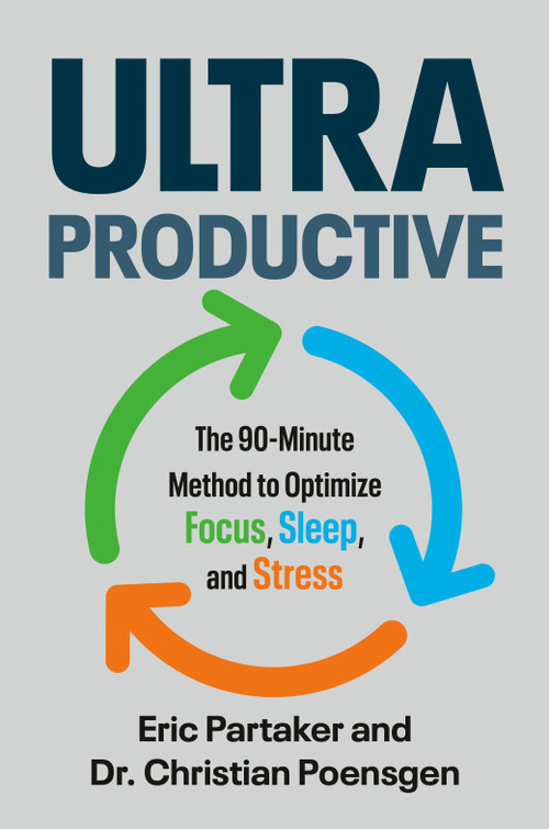 Ultraproductive (The 90-Minute Method to Optimize Focus, Sleep, and Stress) by Eric Partaker, Dr. Christian Poensgen, 9798217044740
