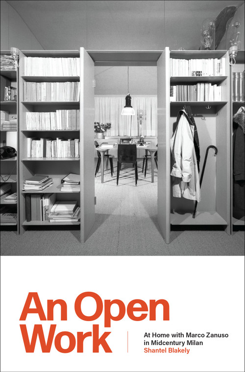 An Open Work (At Home with Marco Zanuso in Midcentury Milan) by Shantel Blakely, 9780262054799
