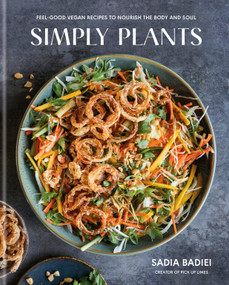 Simply Plants (Feel-Good Vegan Recipes to Nourish the Body and Soul: A Cookbook) by Sadia Badiei, 9798217033843