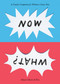 Now What? (A Creative Companion for Whatever Comes Next) by Adam J Kurtz, 9798217186372