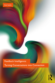 Feedback Intelligence (Turning Conversations into Connection) by Lise Lewis, 9781032440347