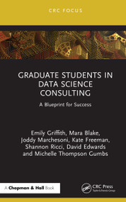 Graduate Students in Data Science Consulting (A Blueprint for Success) by Emily H. Griffith, Mara Rojeski Blake, David J. Edwards, Shannon Ricci, Michelle Thompson Gumbs, Kate Freeman, Joddy Marchesoni, 9781041049739