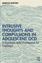 Intrusive Thoughts and Compulsions in Adolescent OCD (A Psychoanalytic Framework for Treatment) by Marcus Lewton, 9781041219194