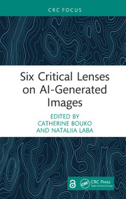 Six Critical Lenses on AI-Generated Images by Catherine Bouko, Nataliia Laba, 9781041232698