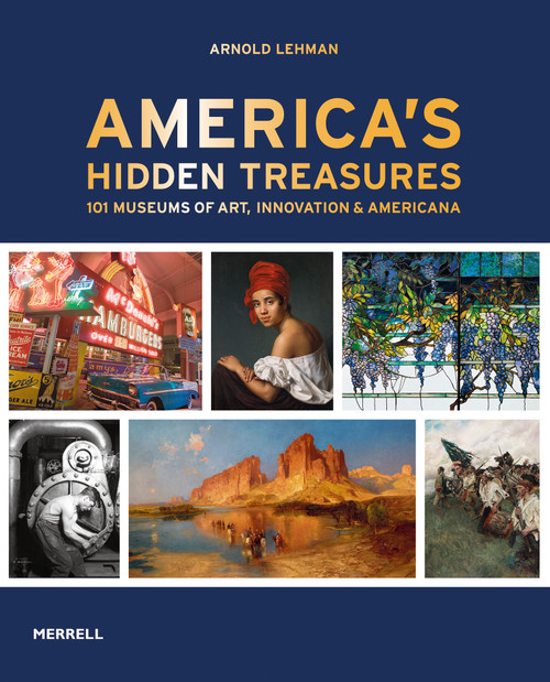 America's Hidden Treasures (In 101 Museums of Art, Innovation & Americana) by Arnold Lehman, 9781858947273