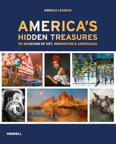 America's Hidden Treasures (In 101 Museums of Art, Innovation & Americana) by Arnold Lehman, 9781858947273
