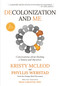 Decolonization and me (Conversations about healing a Nation and Ourselves) by Phyllis Webstad, Kristy McLeod, Sean Carleton, 9781778541094