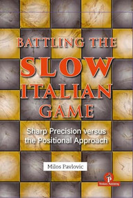 Battling the Slow Italian Game (Sharp Precision Versus the Positional Approach) by Milos Pavlovic, 9789493435155