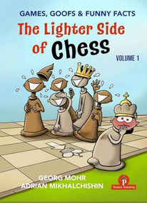 The Lighter Side of Chess (Games, Goofs and Funny Facts) by Georg Mohr, Adrian Mikhalchishin, 9789493435124