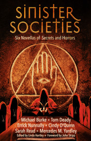 Sinister Societies (Six Novellas of Secrets and Horrors) by Errick Nunnally, Errick Nunnally, Michael Burke, Michael Burke, Tom Deady, Tom Deady, Kip Ayers, Kip Ayers, Sarah Read, Sarah Read, Cindy O'Quinn, Cindy O'Quinn, Mercedes M. Yardley, Mercedes M. Yardley, John Skipp, J..., 9781968143022