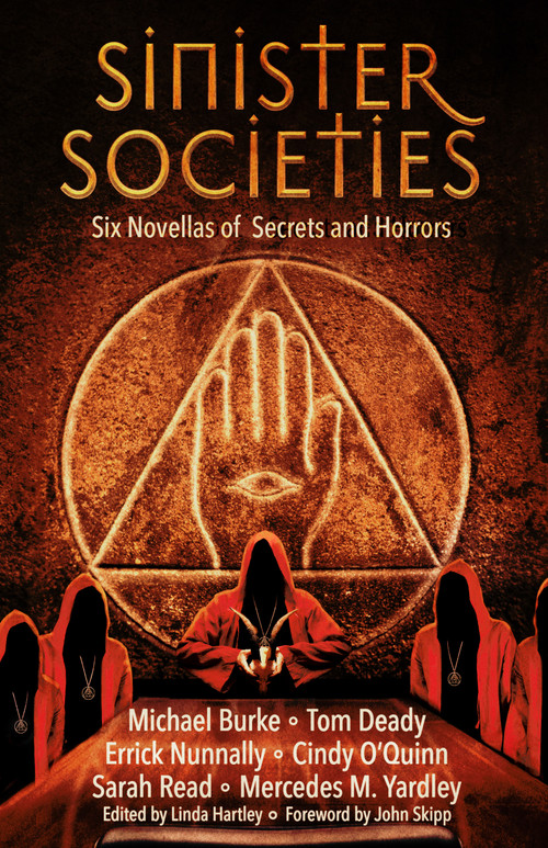 Sinister Societies (Six Novellas of Secrets and Horrors) by Errick Nunnally, Errick Nunnally, Michael Burke, Michael Burke, Tom Deady, Tom Deady, Kip Ayers, Kip Ayers, Sarah Read, Sarah Read, Cindy O'Quinn, Cindy O'Quinn, Mercedes M. Yardley, Mercedes M. Yardley, John Skipp, J..., 9781968143022