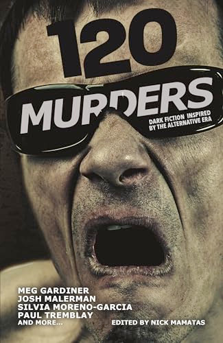 120 Murders (Dark Fiction Inspired by the Alternative Era) by Jeff Chon, William Boyle, Meg Gardiner, Brian Francis Slattery, Josh Malerman, Jeffrey Ford, Paul Tremblay, Libby Cudmore, Michael Marano, Molly Tanzer, Zandra Renwick, Selena Chambers, Nick Mamatas, Jason Ridler, Veronica Schanoes, Alex Jennings, Cyan Katz, Maxim Jakubowski, Todd Grimson, Elena Mauli Shapiro, Chris L. Terry, Silvia Moreno-Garcia, Cara Hoffman, 9798991258739