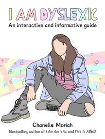 I Am Dyslexic: A Workbook (Practical Advice and Interactive Journaling for Understanding Dyslexia) by Chanelle Moriah, 9781646049080