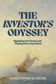 The Investor's Odyssey (Resisting the Sirens and Playing the Long Game) by Mr. Christopher W. Mayer, 9798991473507