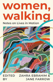 Women, Walking (Notes on Lives in Motion) by Zahra Ebrahim, Jane Farrow, 9781552455203