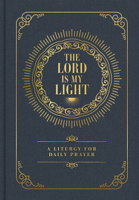 The Lord Is My Light (A Liturgy for Daily Prayer) by Trevin Wax, 9798384547884