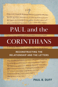 Paul and the Corinthians (Reconstructing the Relationship and the Letters) by Paul B. Duff, 9780802876812