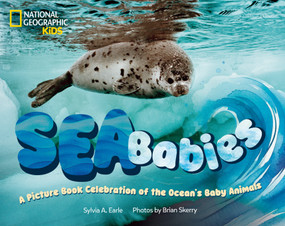 Sea Babies (A Picture Book Celebration of the Ocean's Baby Animals) - 9798217225811 by Sylvia Earle, Brian Skerry, 9798217225811
