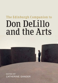 The Edinburgh Companion to Don DeLillo and the Arts by Catherine Gander, 9781399567480