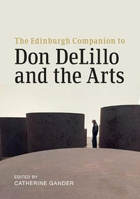 The Edinburgh Companion to Don DeLillo and the Arts by Catherine Gander, 9781399567480