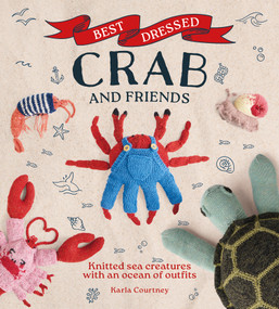 Best Dressed Crab and Friends (Knitted Sea Creatures with an Ocean of Outfits) by Karla Courtney, 9781784947217
