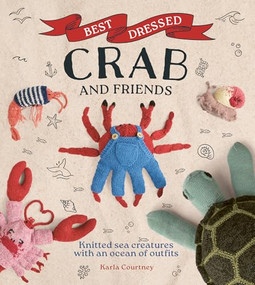 Best Dressed Crab and Friends (Knitted Sea Creatures with an Ocean of Outfits) by Karla Courtney, 9781784947217