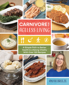 Carnivore for Ageless Living (A Simple Path to Better Health and Lifelong Vitality) by Anita Breeze, 9781628606492