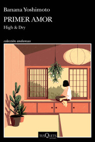 Primer amor (Novela) / High and Dry (A Novel) (Spanish Edition) by Banana Yoshimoto, 9786073936408