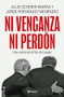 Ni venganza ni perdón: Una amistad al filo del poder / Neither Revenge nor Forgiveness: A Friendship on the Edge of Power (Spanish Edition) by Julio Scherer Ibarra, Fernández Menéndez, Cuartoscuro, 9786073939270