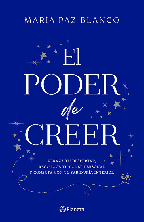 El poder de creer: Abraza tu despertar, reconoce tu poder personal y conecta con tu sabiduría interior / The Power of Belief (Spanish Edition) by María Paz Blanco, 9786073936989