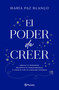 El poder de creer: Abraza tu despertar, reconoce tu poder personal y conecta con tu sabiduría interior / The Power of Belief (Spanish Edition) by María Paz Blanco, 9786073936989