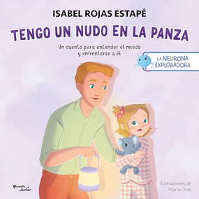Tengo un nudo en la panza: Un cuento para entender el miedo y enfrentarse a él / A Knot in My Tummy: A Story About Understanding and .. (Spanish Edition) by Isabel Rojas Estapé, Marta Orse, 9786073936484