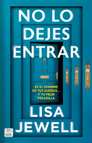 No lo dejes entrar: Es el hombre de tus sueños... y tu peor pesadilla (Novela) / Don't Let Him In (A Novel) (Spanish Edition) by Lisa Jewell, 9786073937740