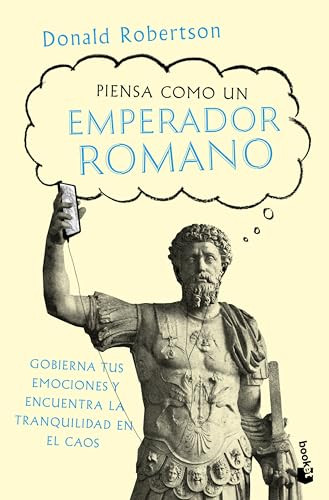 Piensa como un emperador romano: Gobierna tus emociones y encuentra la tranquilidad... / How to Think Like a Roman Emperor (Spanish Edition) by Donald Robertson, Carlos Jair Díaz Romero, 9786073937795