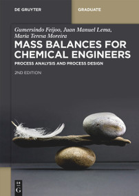 Mass Balances for Chemical Engineers (Process Analysis and Process Design) by Gumersindo Feijoo, Juan Manuel Lema, Maria Teresa Moreira, 9783111618265