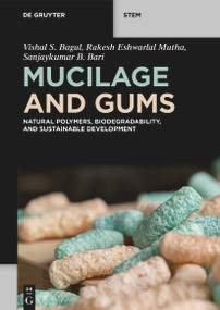 Mucilage and Gums (Natural Polymers, Biodegradability, and Sustainable Development) by Vishal S. Bagul, Rakesh Eshwarlal Mutha, Sanjaykumar B. Bari, 9783111673165