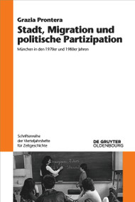 Stadt, Migration und politische Partizipation (München in den 1970er und 1980er Jahren) (German Edition) by Grazia Prontera, 9783111655970