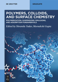 Polymers, Colloids, and Surface Chemistry (Polymerization, Suspensions, Emulsions, and Adsorption Fundamentals) by Shramila Yadav, Meenakshi Gupta, 9783119146647