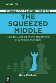 The Squeezed Middle (How to succeed in the critical role of a middle manager) by Gary Cookson, 9783111713267