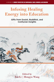 Infusing Healing Energy into Education (Gifts from Daoist, Buddhist, and Confucian Insights) by Xin Li, Hongyu Wang, 9781806860869