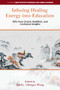 Infusing Healing Energy into Education (Gifts from Daoist, Buddhist, and Confucian Insights) by Xin Li, Hongyu Wang, 9781806860869