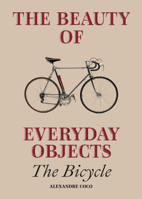 The Beauty of Everyday Objects: The Bicycle by Alexandre Coco, 9781802474510