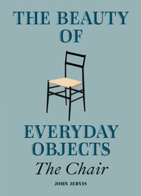 The Beauty of Everyday Objects: The Chair by John Jervis, 9781914902307